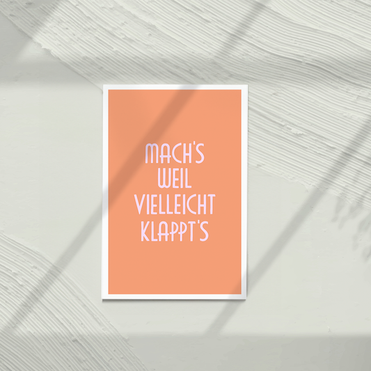 Mach's weil vielleicht klappt's