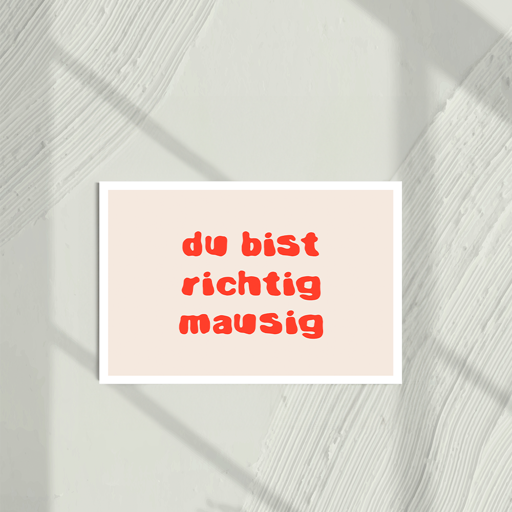 Du bist richtig mausig