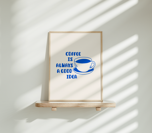 Coffee is always a good idea (blau)