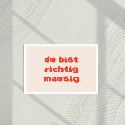 Du bist richtig mausig